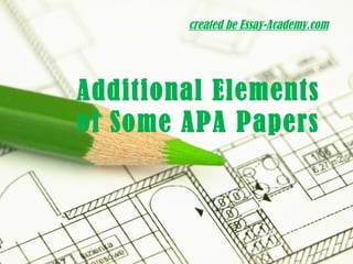 created be Essay-Academy.com
Additional Elements
of Some APA Papers
 