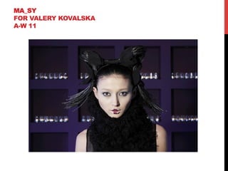 MA_SY
FOR VALERY KOVALSKA
A-W 11
 