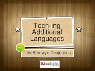 Tech-ing
Additional
Languages
Apps
by Bronwyn Desjardins
 