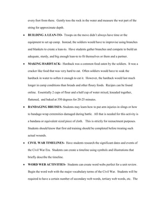 FIELD WORK/ CEMETARY EXPLORATION- Students can determine if there are Civil War soldiers buried in your area at local cemeteries.  They may need to work in cooperation with local libraries or archives to complete research.  The students can then seek out the burial sites, take pictures or make a chalk marking of the stones to share with the class in an oral presentation on their hometown heroes.