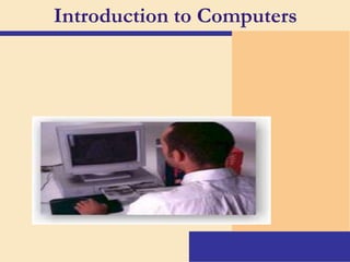 Introduction to Computers
 