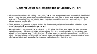 General Defences: Avoidance of Liability in Tort
• In Hall v Brooiclands Auto Racing Club (1931) 1 K.B. 205, the plaintiff...