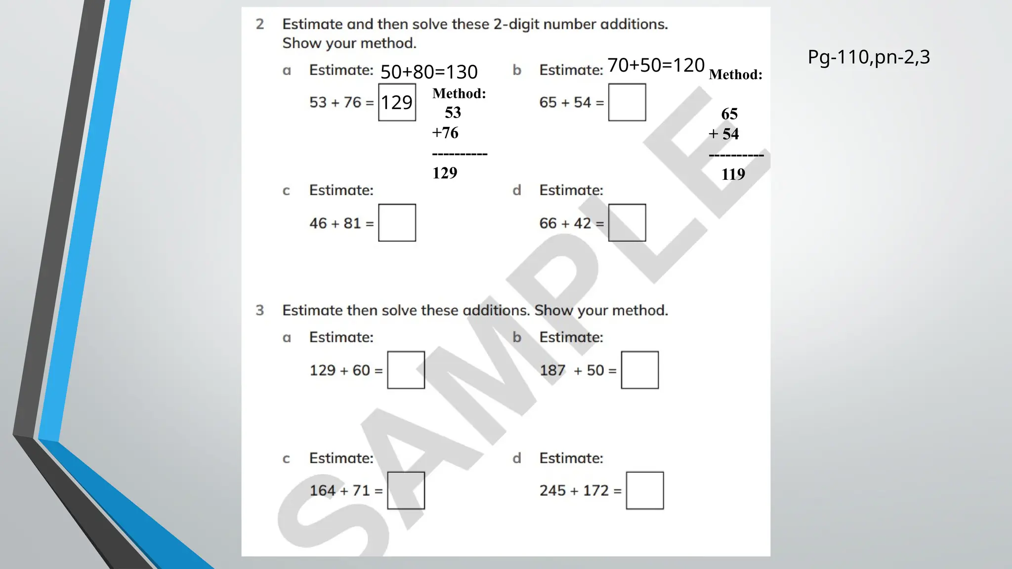 Pg-110,pn-2,3
50+80=130
129
Method:
53
+76
----------
129
70+50=120 Method:
65
+ 54
----------
119