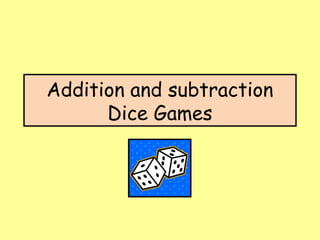 Addition and subtraction
Dice Games

 