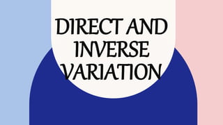 DIRECT AND
INVERSE
VARIATION
 