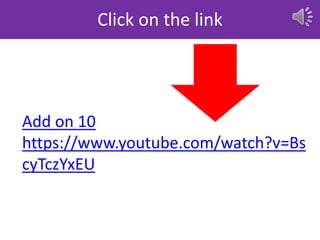Click on the link
Add on 10
https://www.youtube.com/watch?v=Bs
cyTczYxEU
 