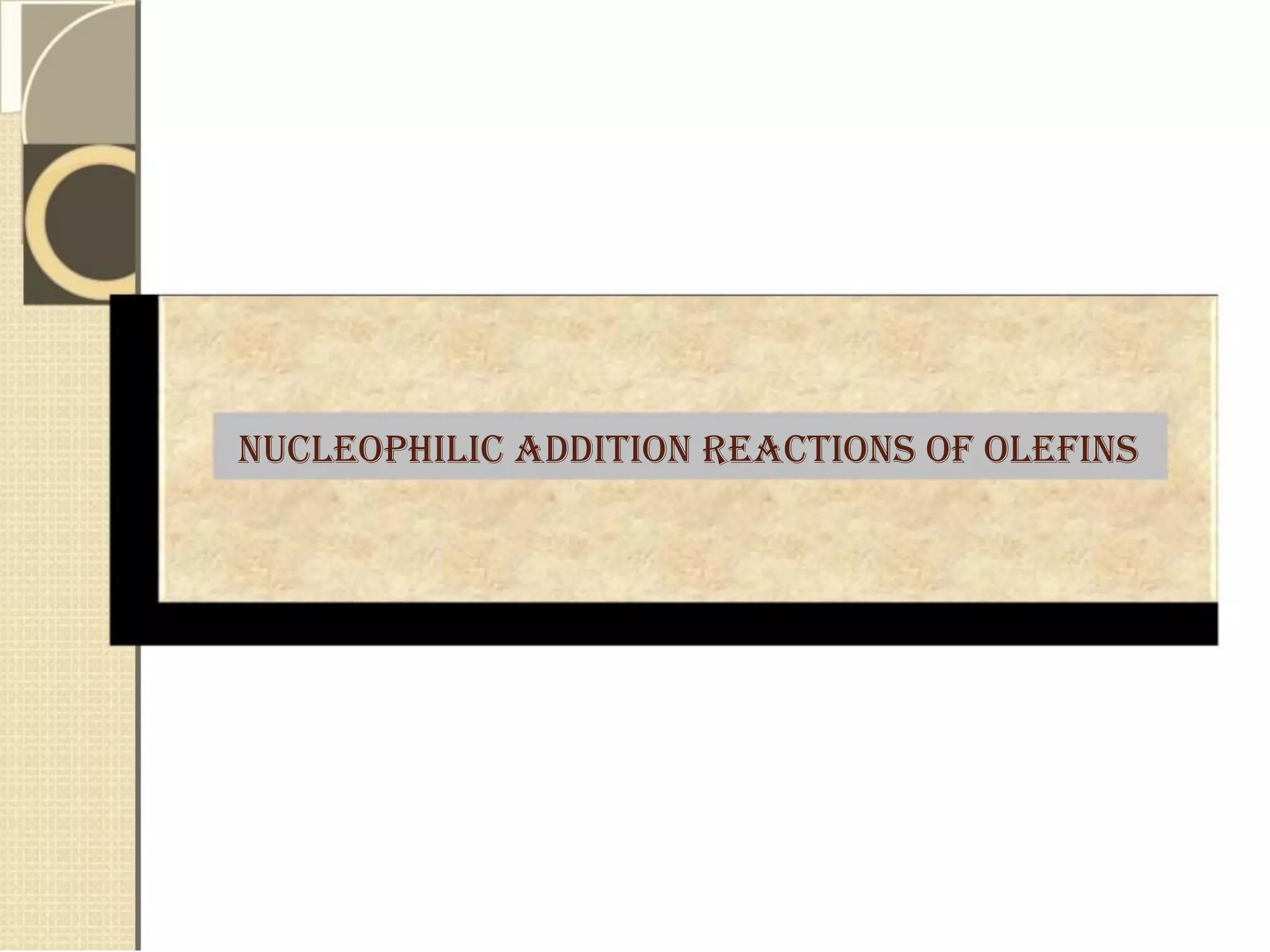 NUCLEOPHILIC ADDITION REACTIONS of olefins
 