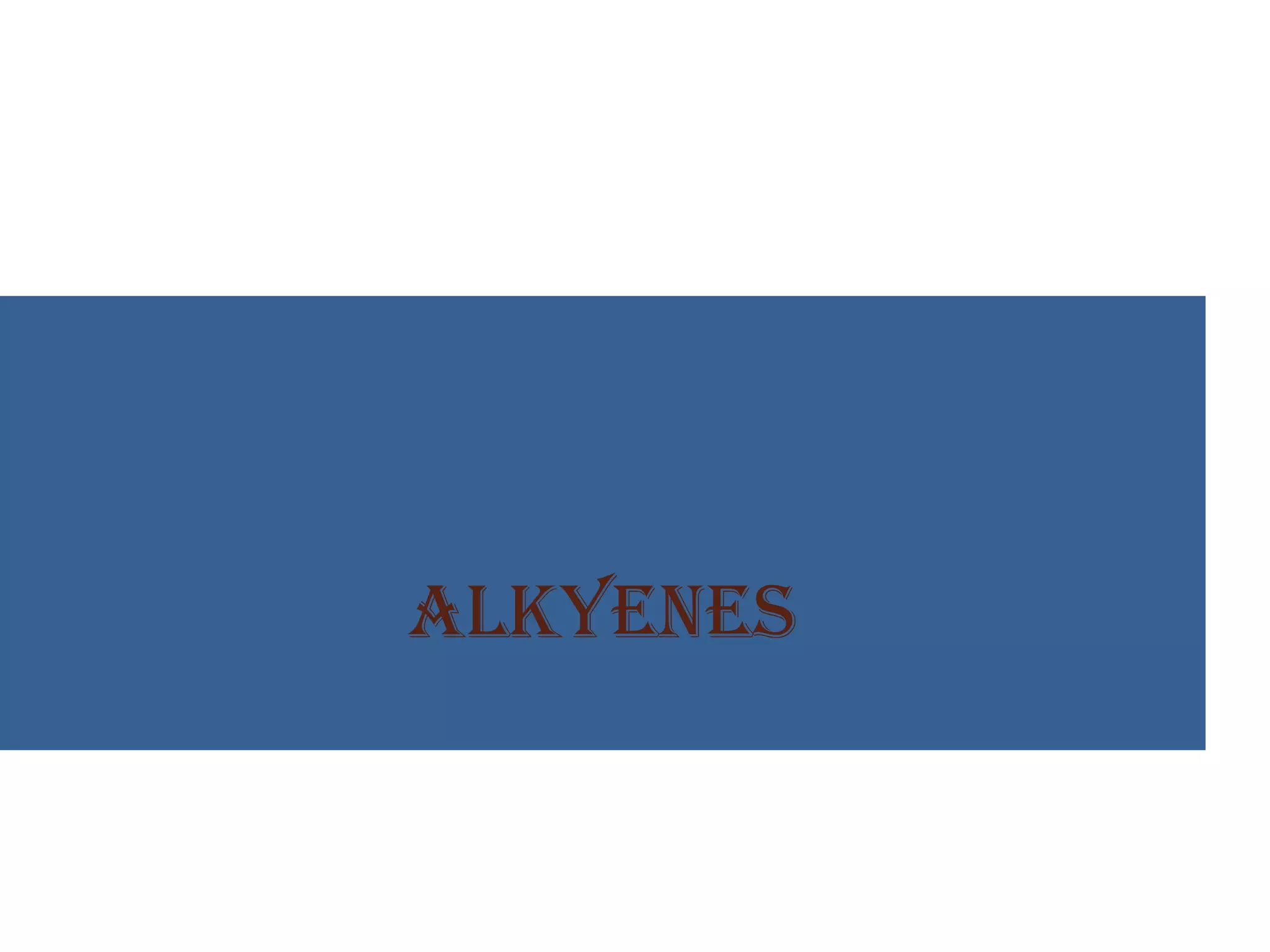 ALKYENES
 