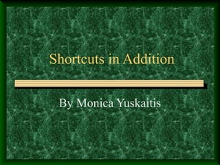 Shortcuts in Addition

 By Monica Yuskaitis
 