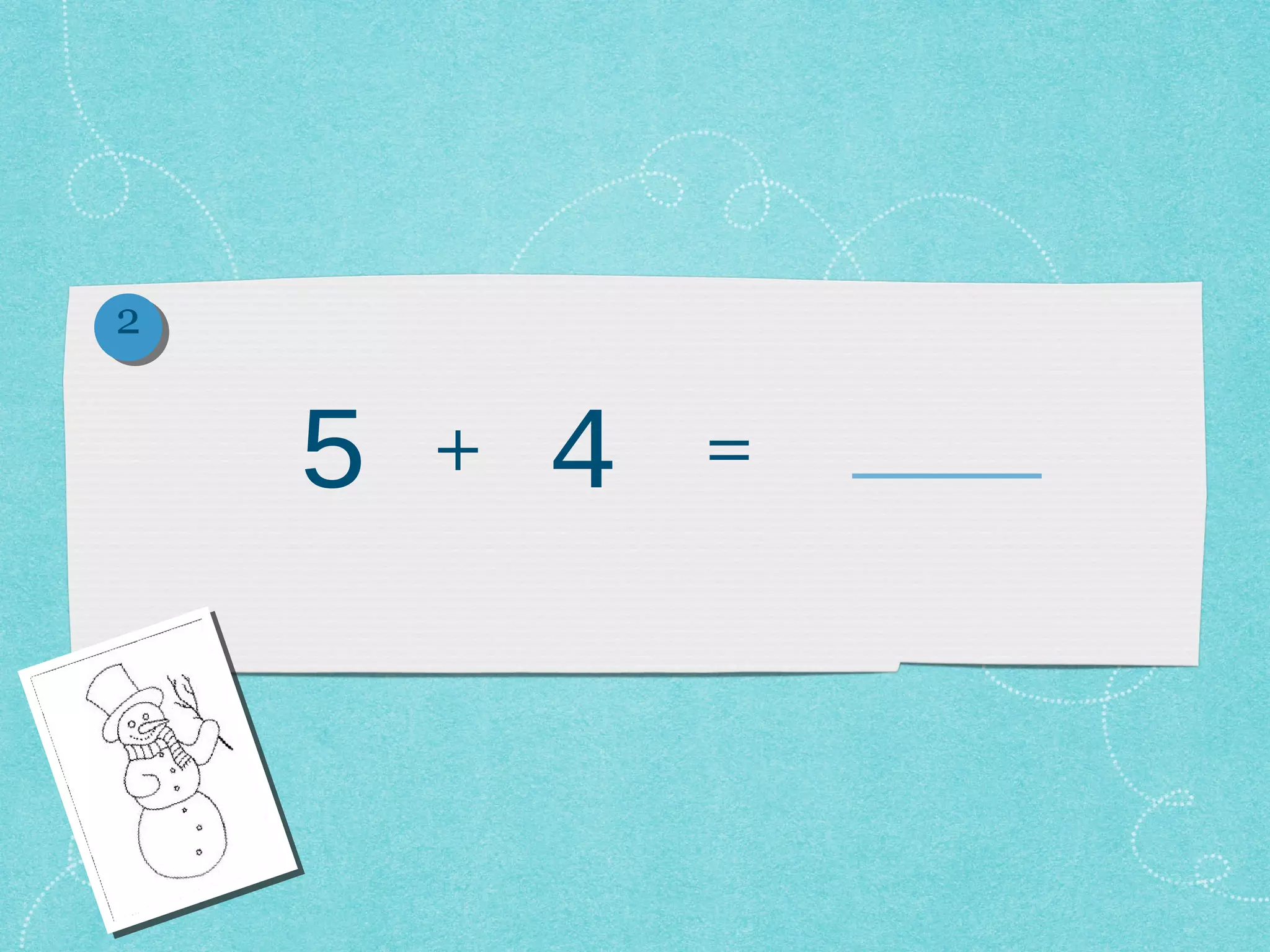 2


    5   +   4   =
 
