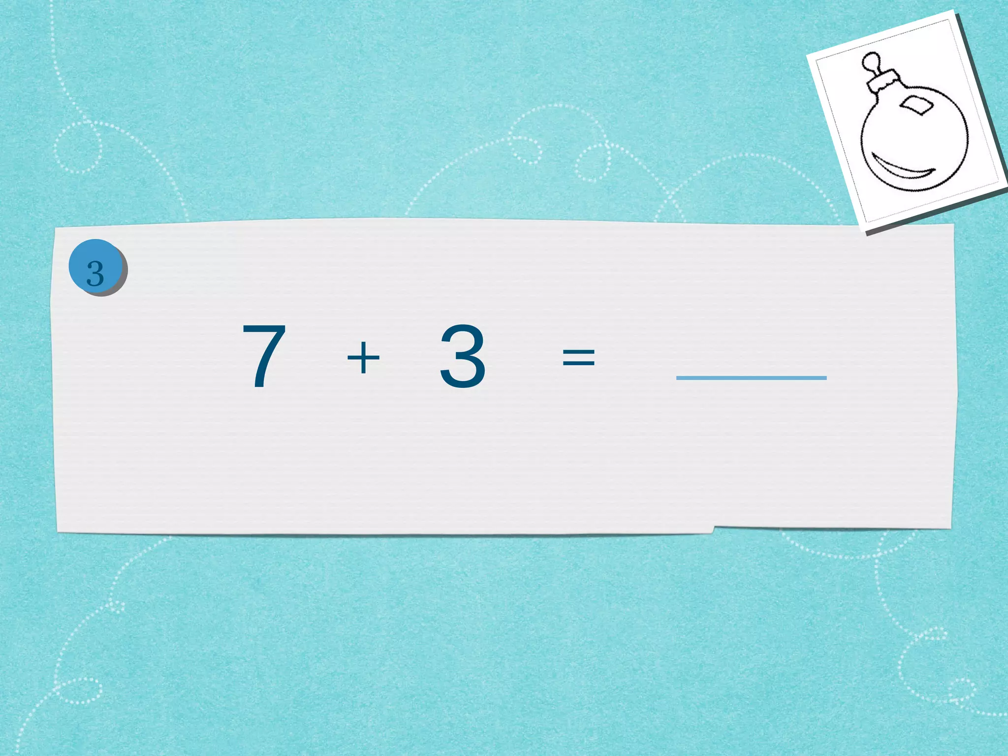3


    7   +   3   =
 