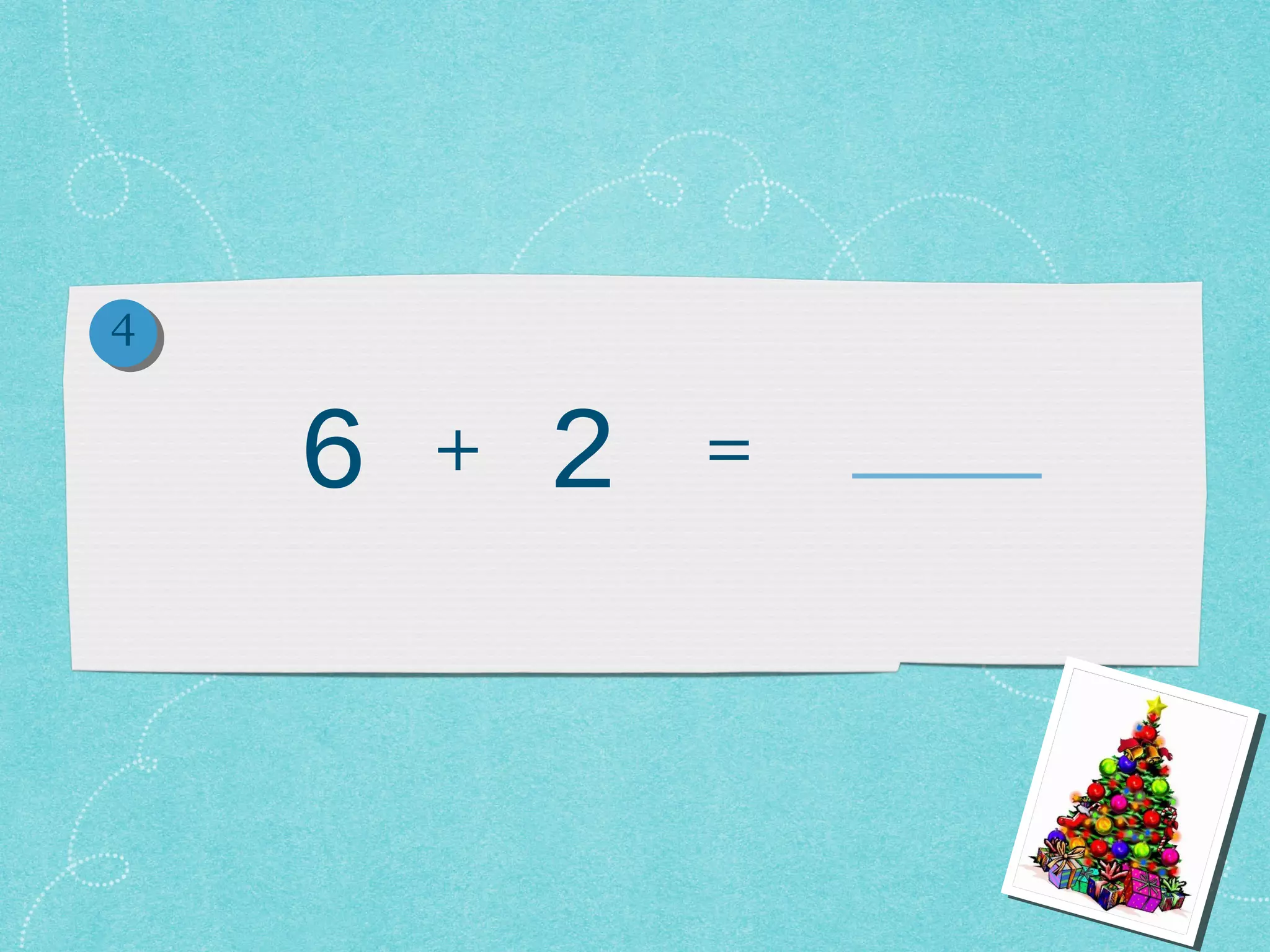 4


    6   +   2   =
 