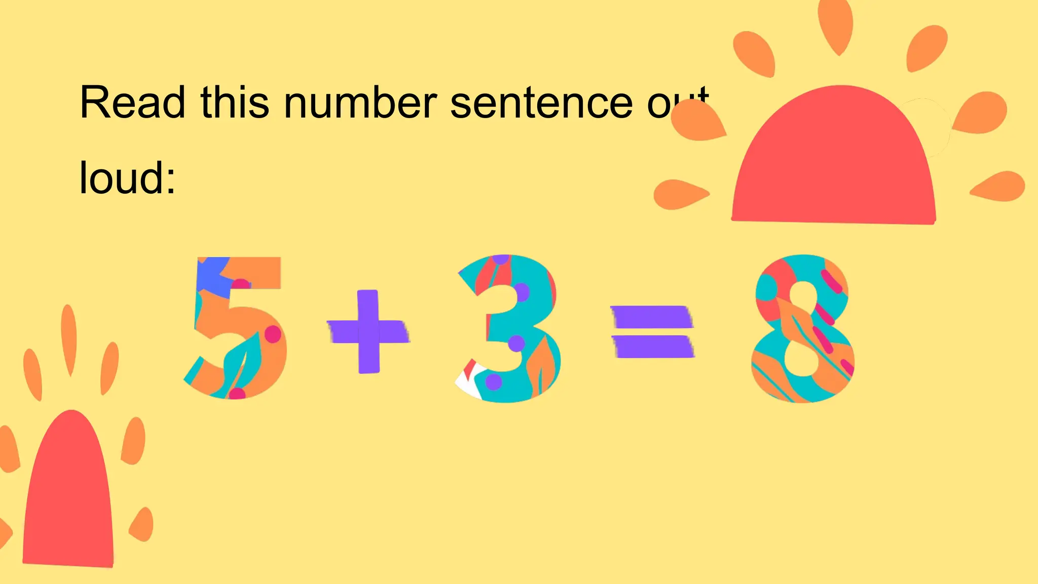 Read this number sentence out
loud:
 