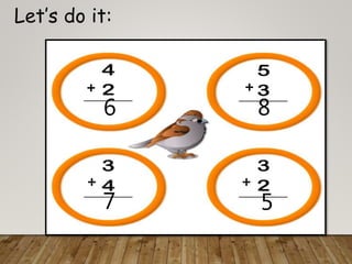 Let’s do it:
7
6 8
5
+ +
+ +
 