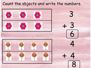 3
3
6
4
4
8
Count the objects and write the numbers.
 