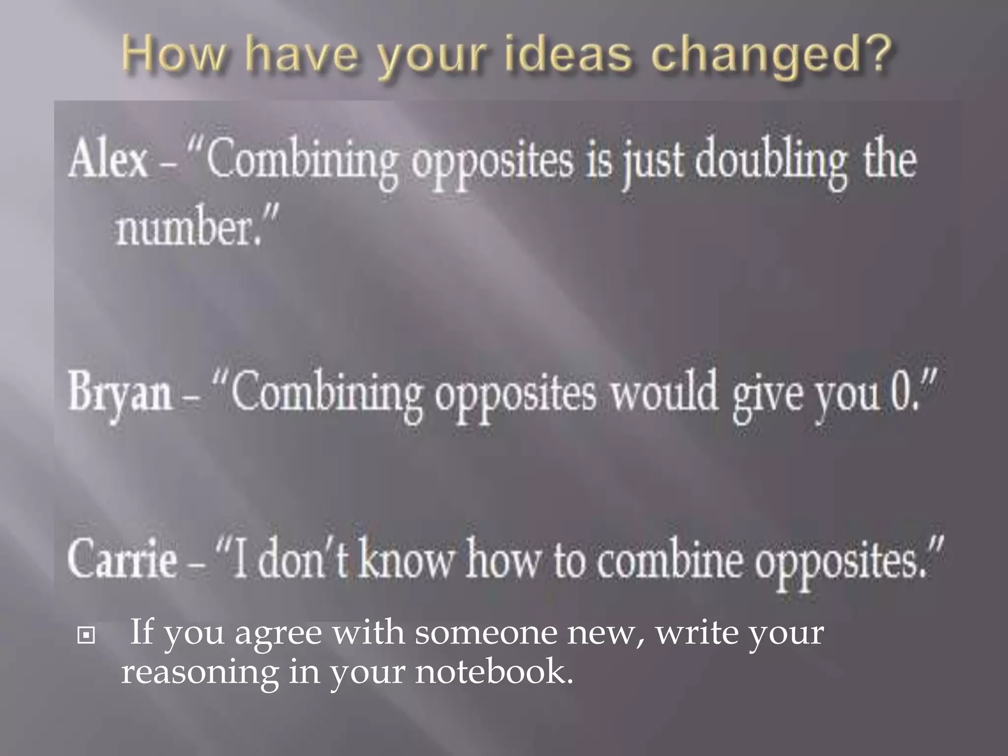  If you agree with someone new, write your
reasoning in your notebook.
 