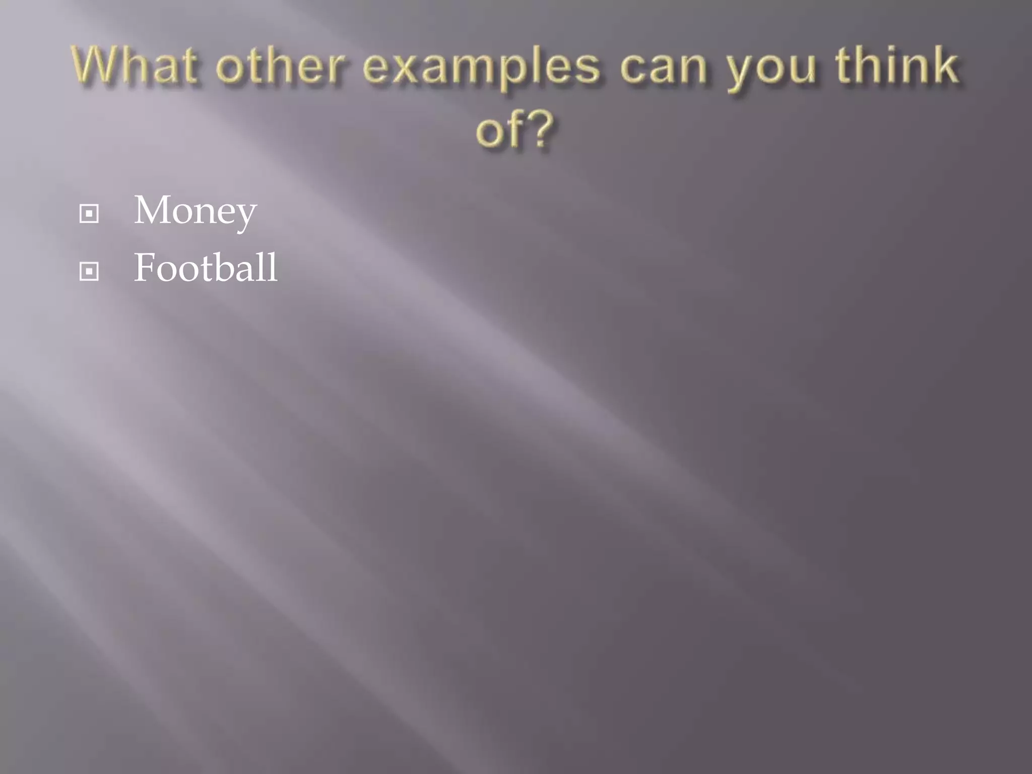  Money
 Football
 