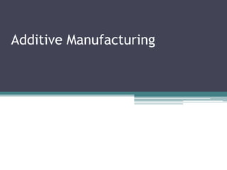 Additive Manufacturing
 