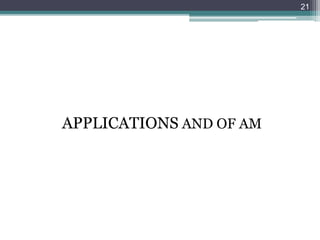 APPLICATIONS AND OF AM
21
 