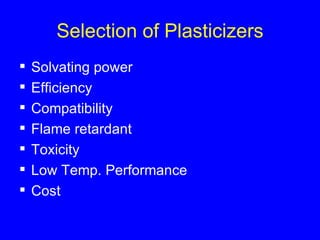 Selection of Plasticizers Solvating power  Efficiency Compatibility Flame retardant Toxicity Low Temp. Performance Cost 
