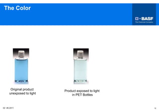 Product exposed to light
in PET Bottles
Original product
unexposed to light
02 06.2011 12
The Color
 