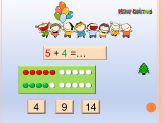 4 9 14
5 + 4 =…
 
