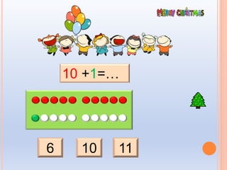 6 10 11
10 +1=…
 