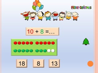 18 8 13
10 + 8 =…
 