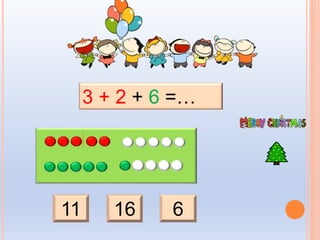 11 616
3 + 2 + 6 =…
 