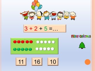 11 1016
3 + 2 + 5 =…
 