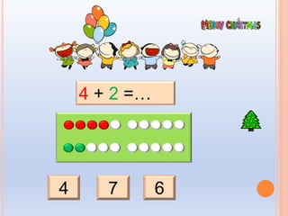 4 7 6
4 + 2 =…
 