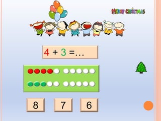 8 7 6
4 + 3 =…
 