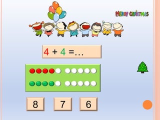 8 7 6
4 + 4 =…
 