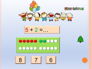 8 7 6
5 + 2 =…
 