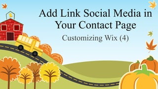 Add Link Social Media in
Your Contact Page
Customizing Wix (4)
 