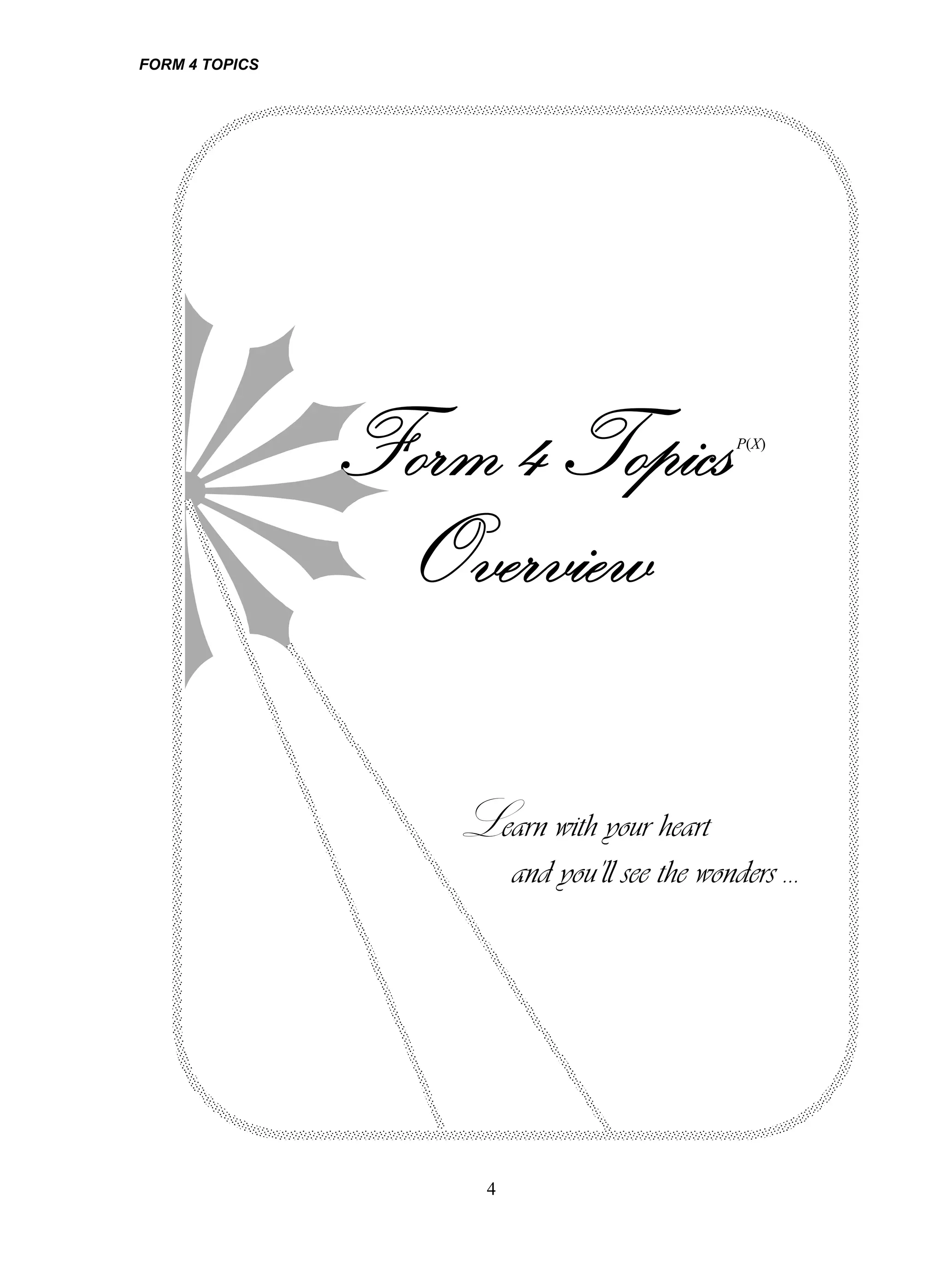 FORM 4 TOPICS




                                           P(X)




                Learn with your heart
                      and you’ll see the wonders …




                  4
 