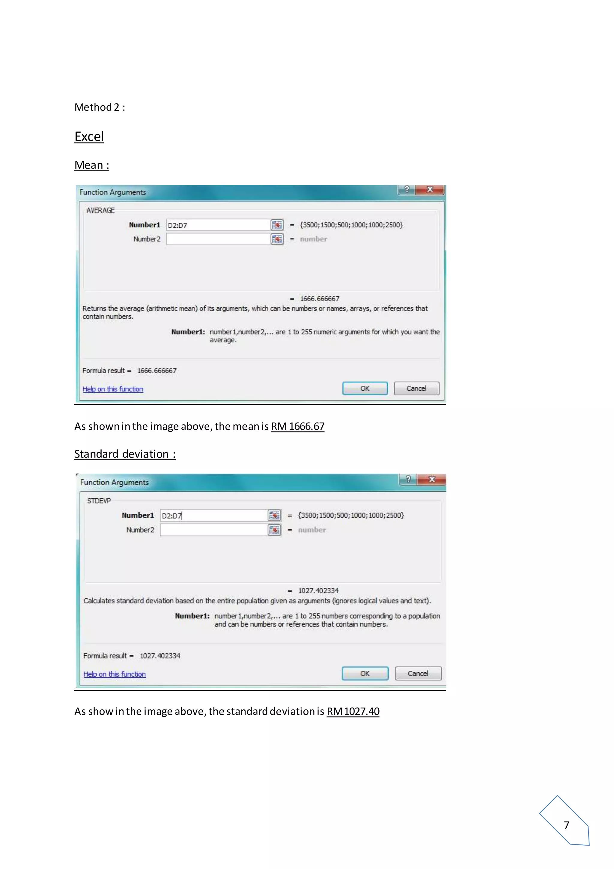 7
Method2 :
Excel
Mean :
As showninthe image above,the meanis RM1666.67
Standard deviation :
As showinthe image above,the standarddeviationis RM1027.40
 