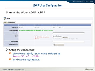 LDAP User Configuration Administration ->LDAP ->LDAP Setup the connection: Server URI: Specify server name and port eg ldap://10.0.0.1:3268/ Bind Username/Password 