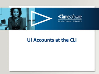 UI Accounts at the CLI 