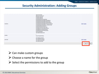 Security Administration: Adding Groups Can make custom groups Choose a name for the group Select the permissions to add to the group 