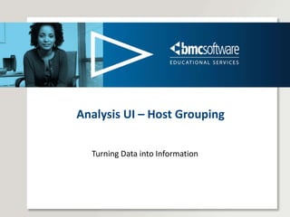 Analysis UI – Host Grouping Turning Data into Information 