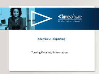 Analysis UI -Reporting Turning Data into Information 