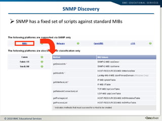 SNMP Discovery SNMP has a fixed set of scripts against standard MIBs 