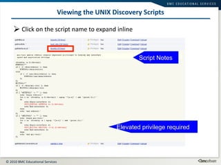 Viewing the UNIX Discovery Scripts Click on the script name to expand inline Script Notes Elevated privilege required 