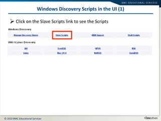 Windows Discovery Scripts in the UI (1) Click on the Slave Scripts link to see the Scripts 