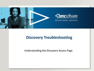 Discovery Troubleshooting Understanding the Discovery Access Page 