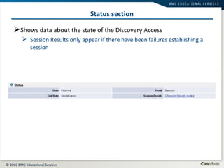 Status section Shows data about the state of the Discovery Access Session Results only appear if there have been failures establishing a session 