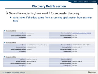 Discovery Details section Shows the credential/slave used if for successful discovery Also shows if the data came from a scanning appliance or from scanner files 