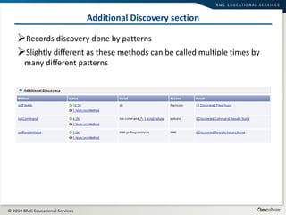Additional Discovery section Records discovery done by patterns Slightly different as these methods can be called multiple times by many different patterns 