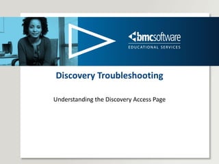 Discovery Troubleshooting Understanding the Discovery Access Page 
